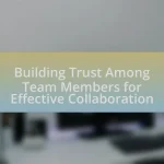 Building Trust Among Team Members for Effective Collaboration