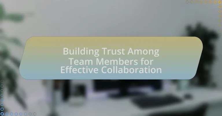 Building Trust Among Team Members for Effective Collaboration