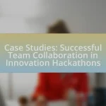 Case Studies: Successful Team Collaboration in Innovation Hackathons
