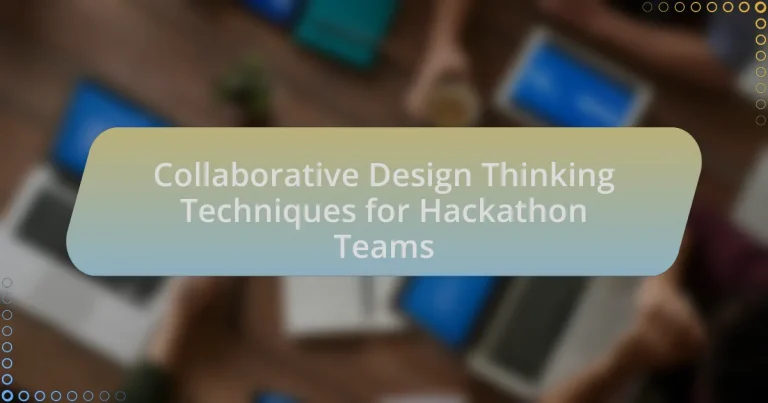 Collaborative Design Thinking Techniques for Hackathon Teams