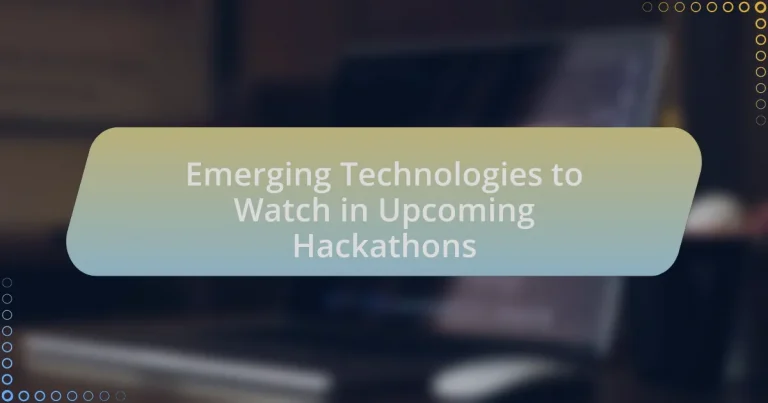 Emerging Technologies to Watch in Upcoming Hackathons