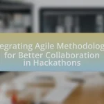 Integrating Agile Methodologies for Better Collaboration in Hackathons