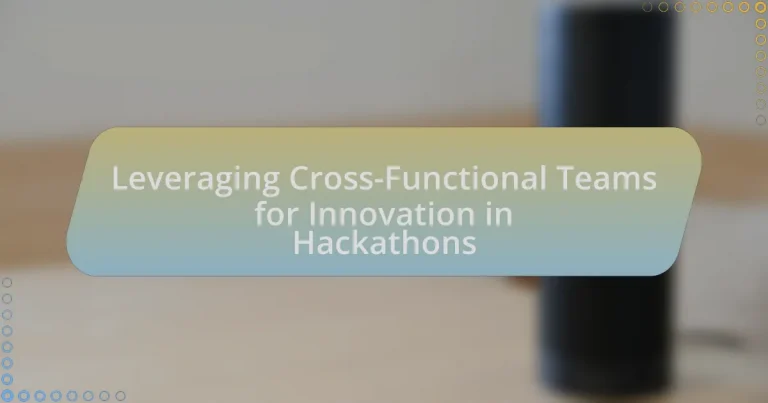 Leveraging Cross-Functional Teams for Innovation in Hackathons