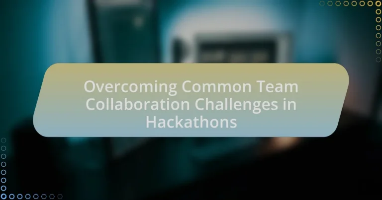 Overcoming Common Team Collaboration Challenges in Hackathons