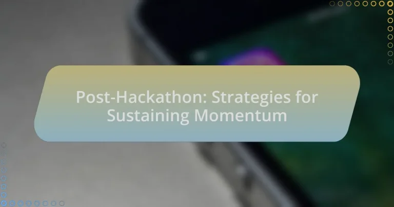 Post-Hackathon: Strategies for Sustaining Momentum