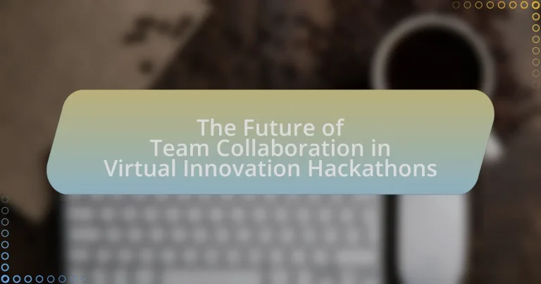 The Future of Team Collaboration in Virtual Innovation Hackathons