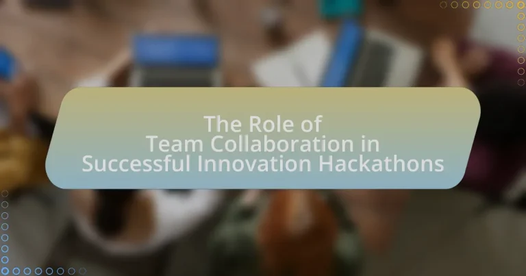 The Role of Team Collaboration in Successful Innovation Hackathons