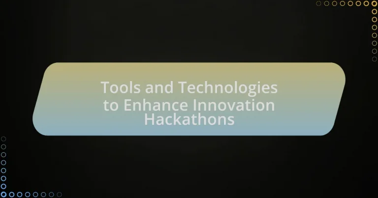 Tools and Technologies to Enhance Innovation Hackathons