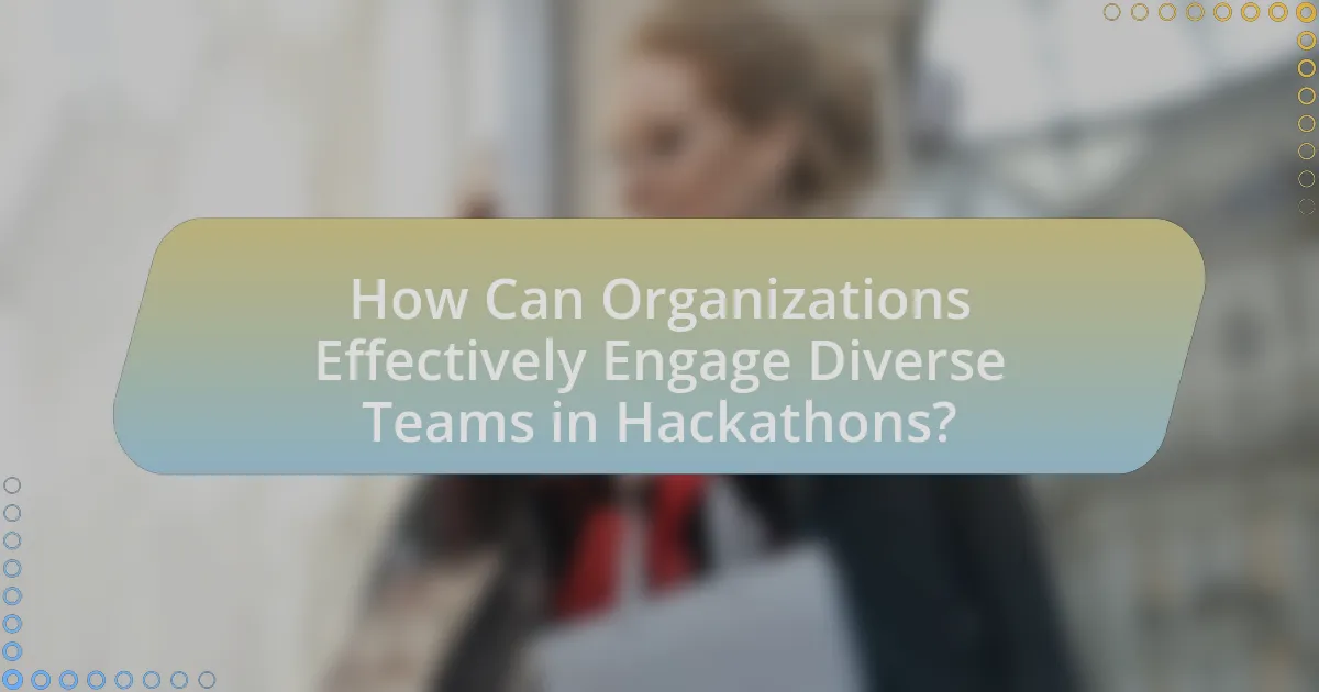 How Can Organizations Effectively Engage Diverse Teams in Hackathons?
