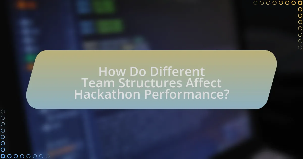 How Do Different Team Structures Affect Hackathon Performance?