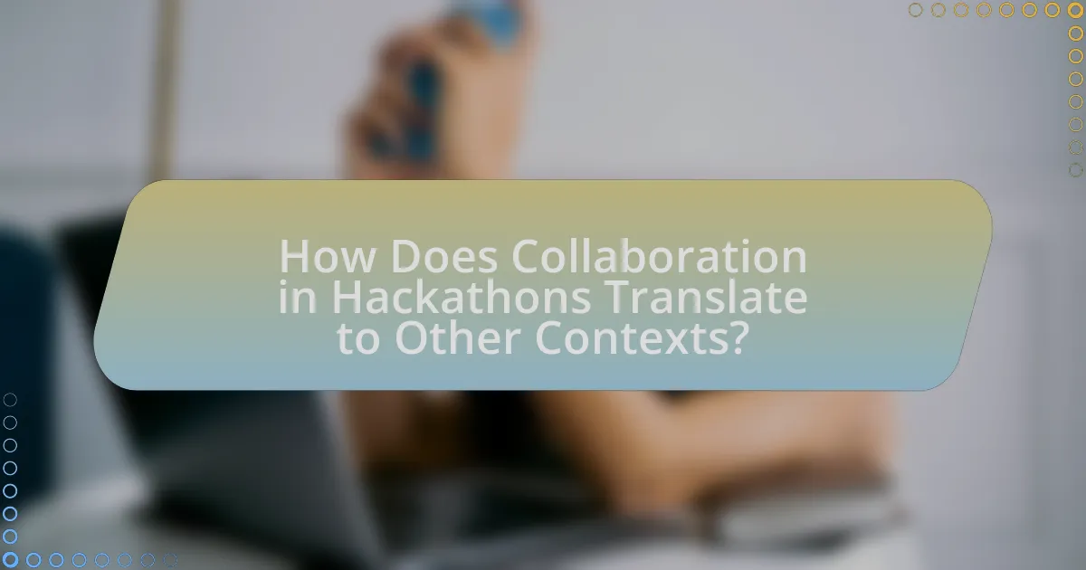How Does Collaboration in Hackathons Translate to Other Contexts?