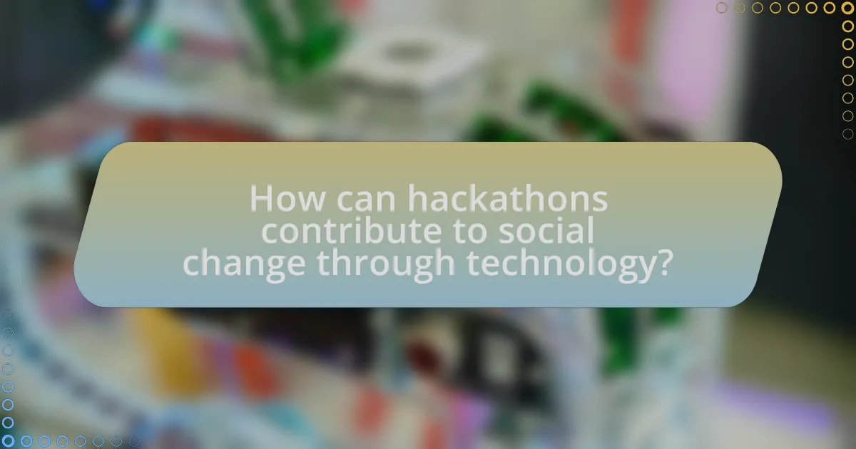 How can hackathons contribute to social change through technology?