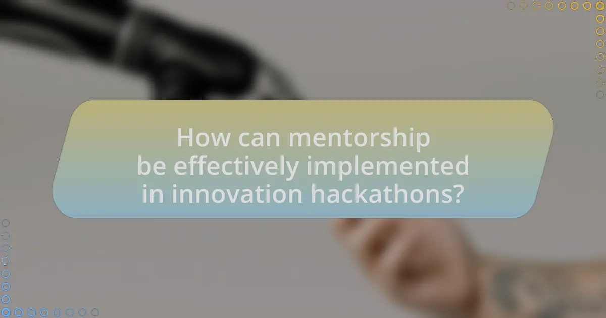 How can mentorship be effectively implemented in innovation hackathons?
