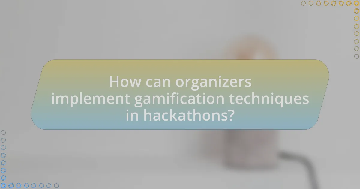 How can organizers implement gamification techniques in hackathons?
