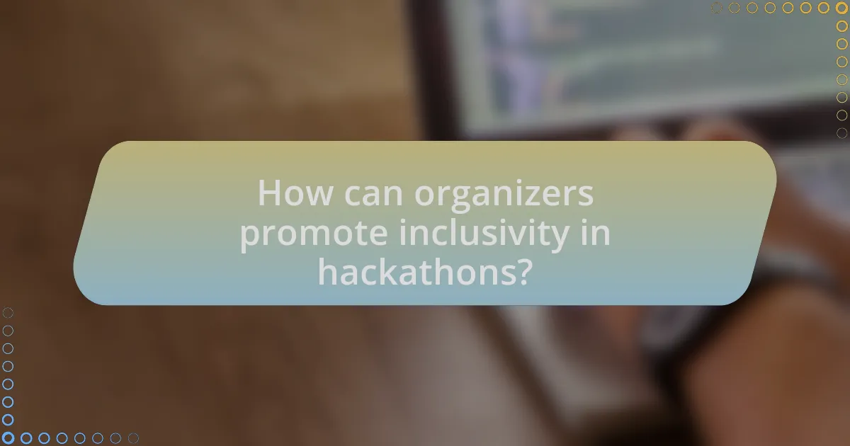 How can organizers promote inclusivity in hackathons?