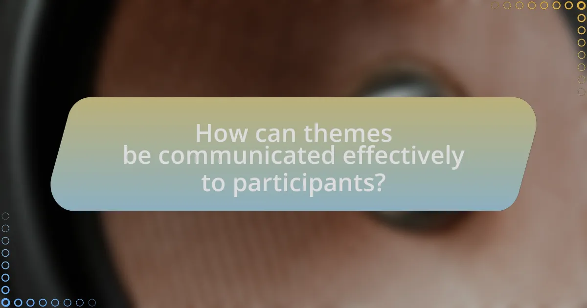 How can themes be communicated effectively to participants?