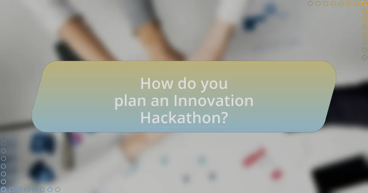 How do you plan an Innovation Hackathon?