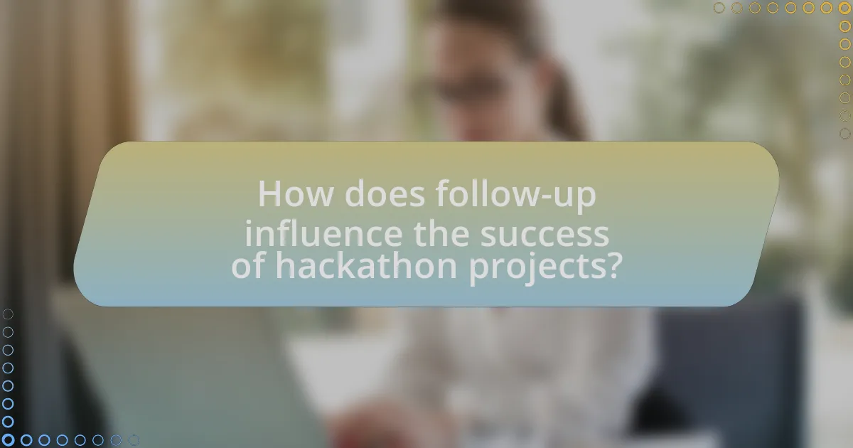 How does follow-up influence the success of hackathon projects?