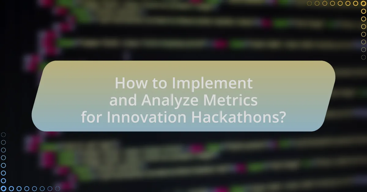 How to Implement and Analyze Metrics for Innovation Hackathons?