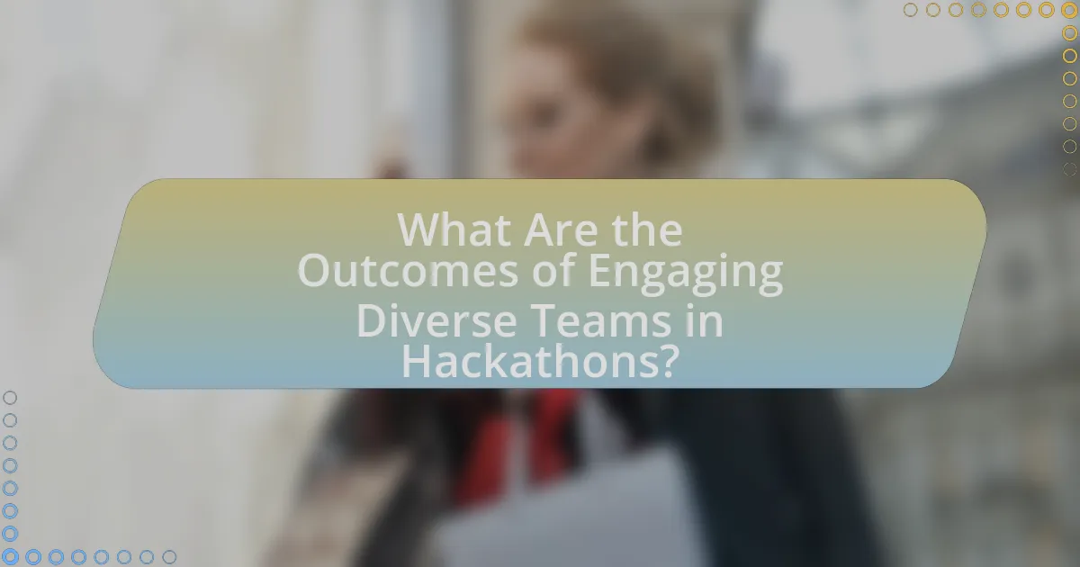 What Are the Outcomes of Engaging Diverse Teams in Hackathons?