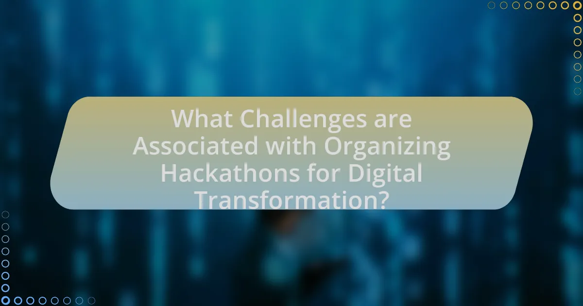 What Challenges are Associated with Organizing Hackathons for Digital Transformation?