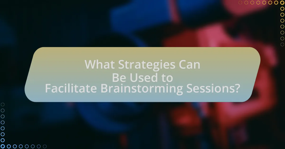What Strategies Can Be Used to Facilitate Brainstorming Sessions?