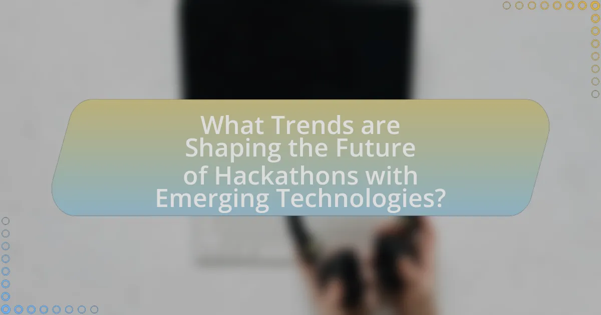 What Trends are Shaping the Future of Hackathons with Emerging Technologies?