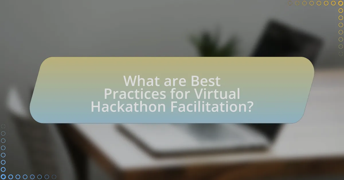 What are Best Practices for Virtual Hackathon Facilitation?