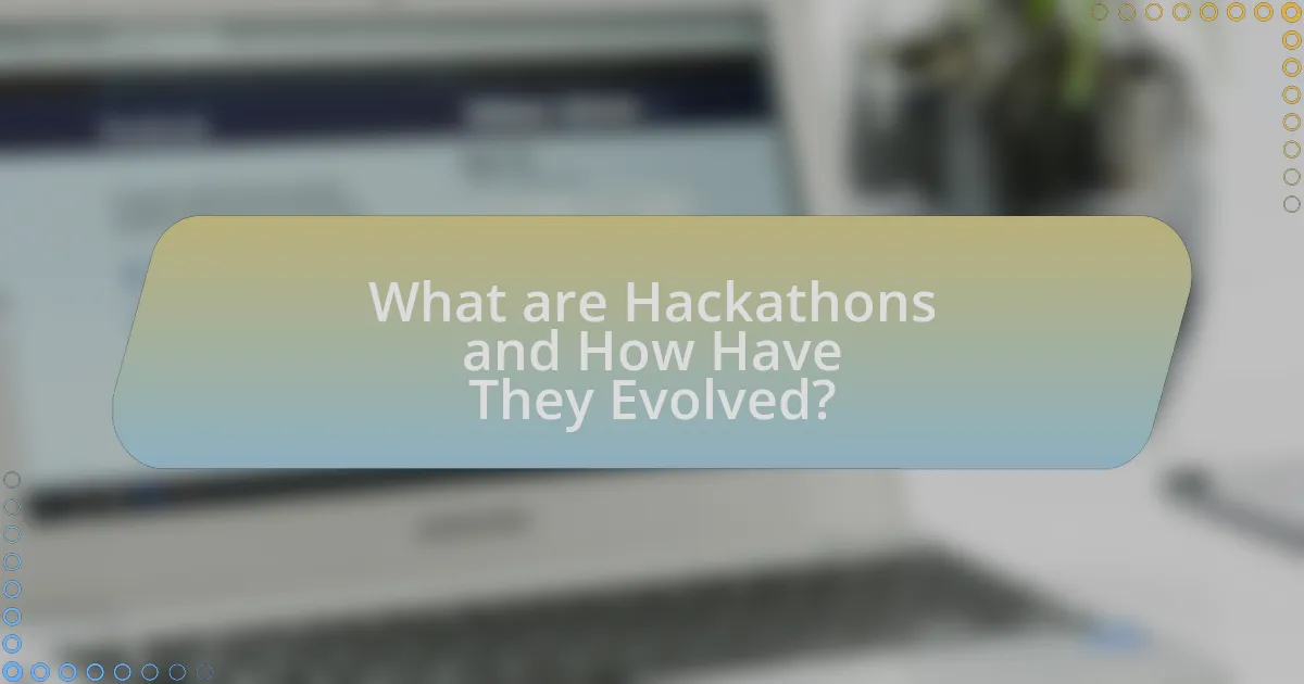 What are Hackathons and How Have They Evolved?