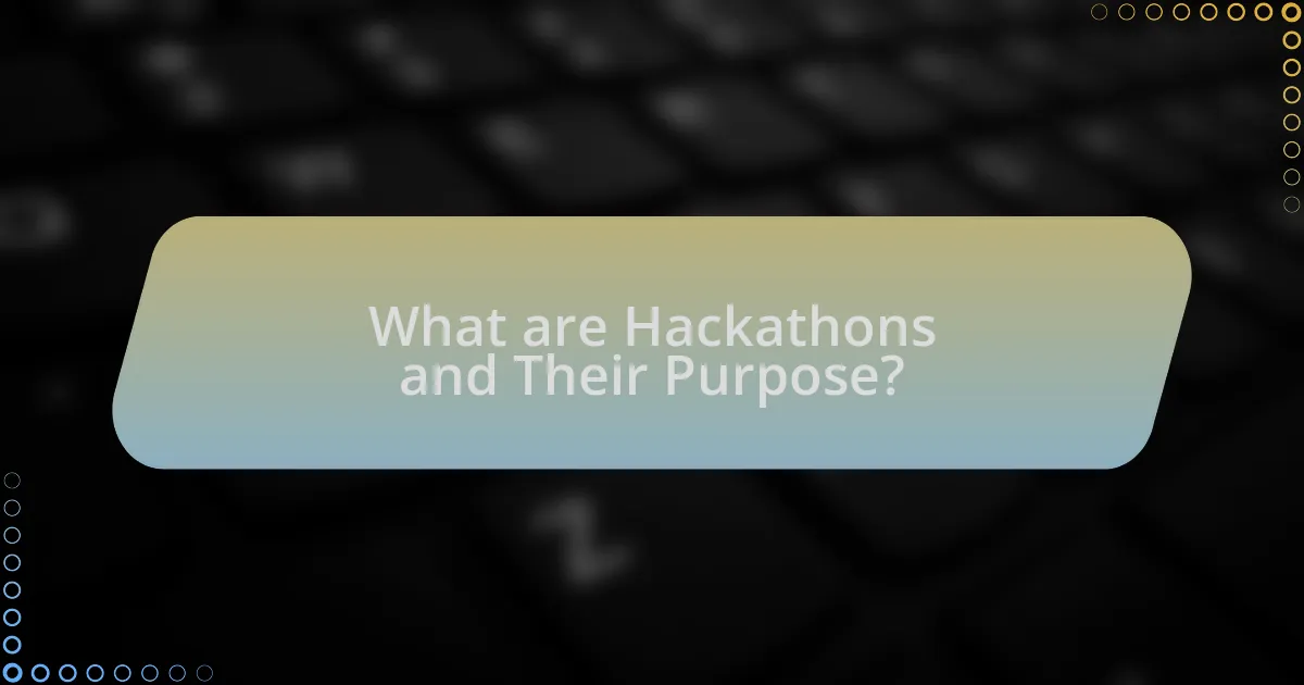 What are Hackathons and Their Purpose?
