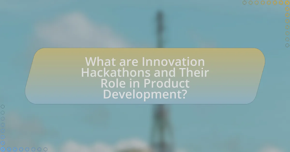 What are Innovation Hackathons and Their Role in Product Development?