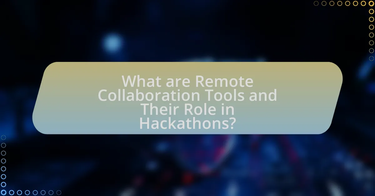What are Remote Collaboration Tools and Their Role in Hackathons?