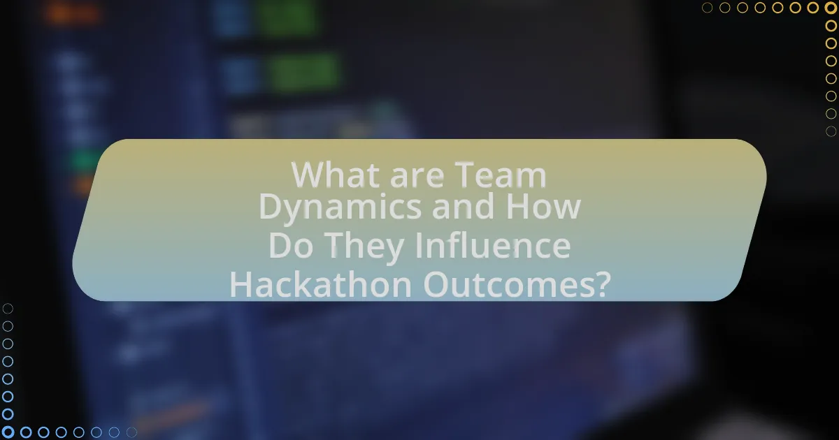 What are Team Dynamics and How Do They Influence Hackathon Outcomes?