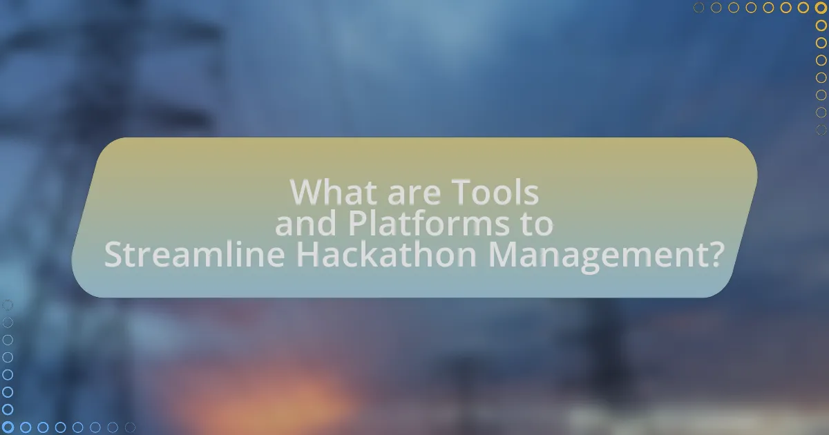 What are Tools and Platforms to Streamline Hackathon Management?