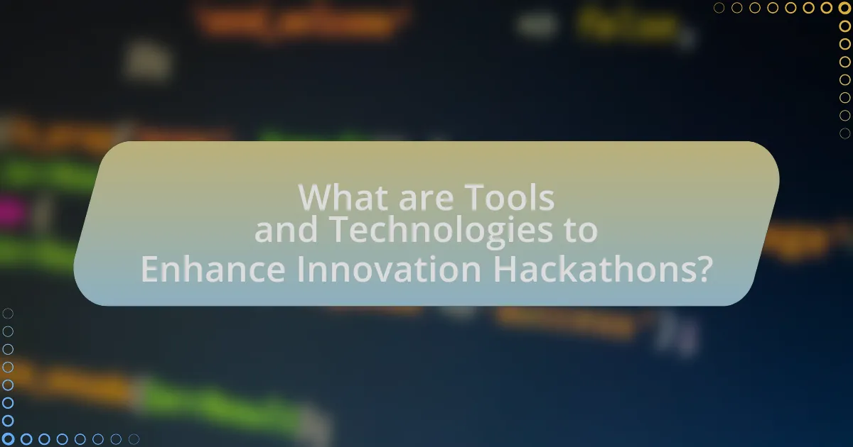 What are Tools and Technologies to Enhance Innovation Hackathons?