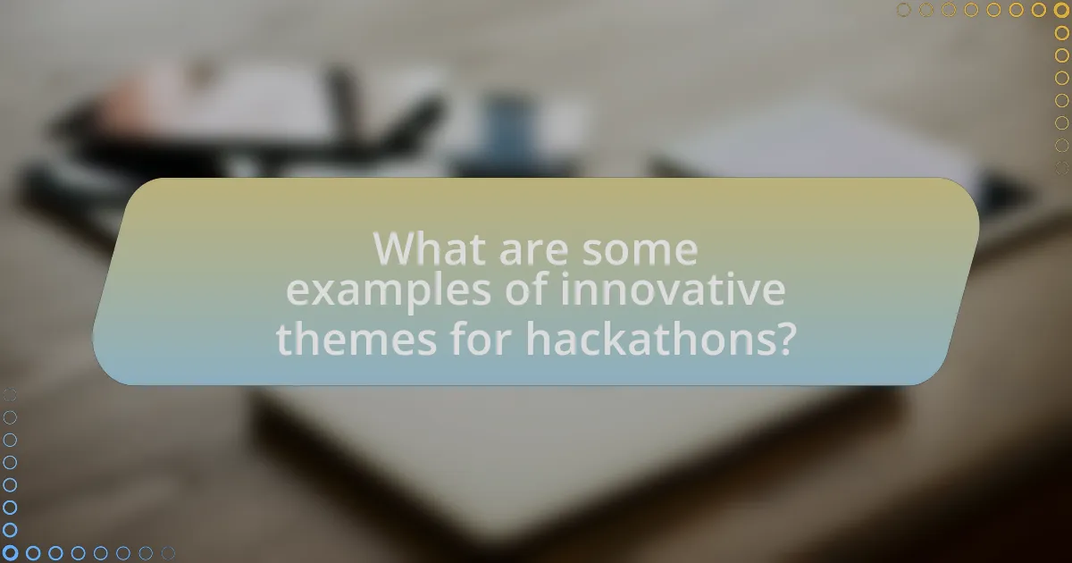What are some examples of innovative themes for hackathons?