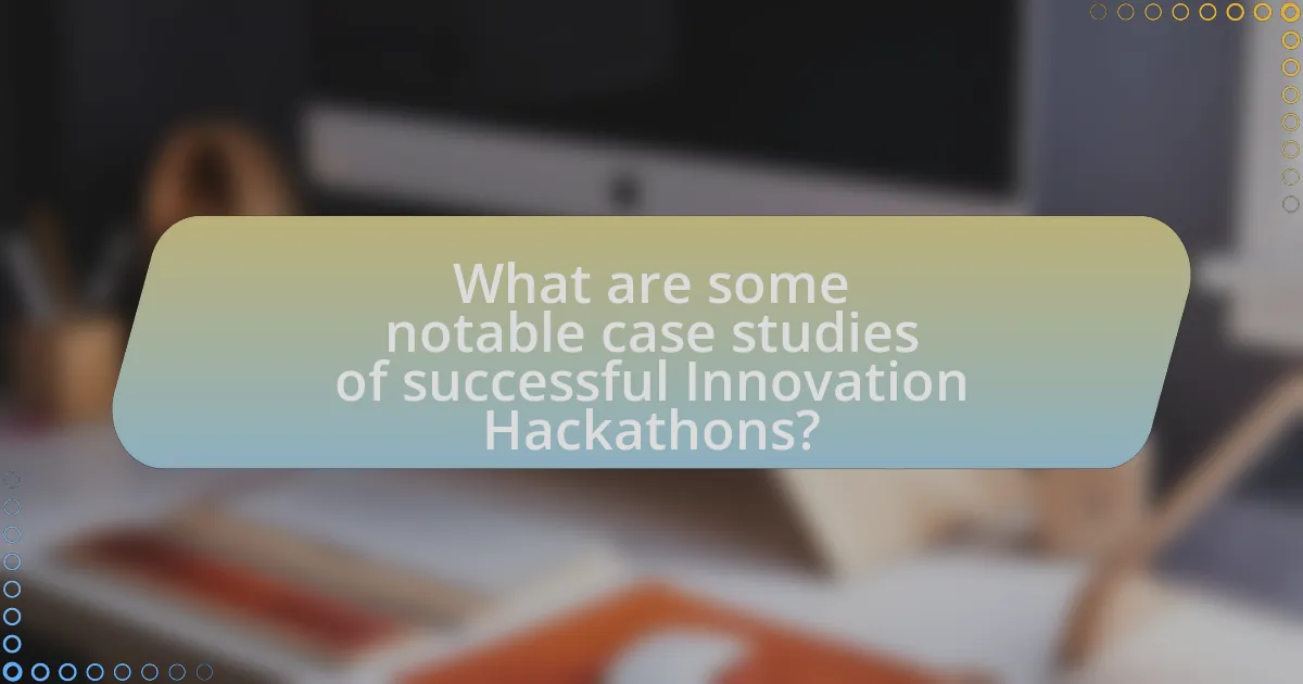 What are some notable case studies of successful Innovation Hackathons?