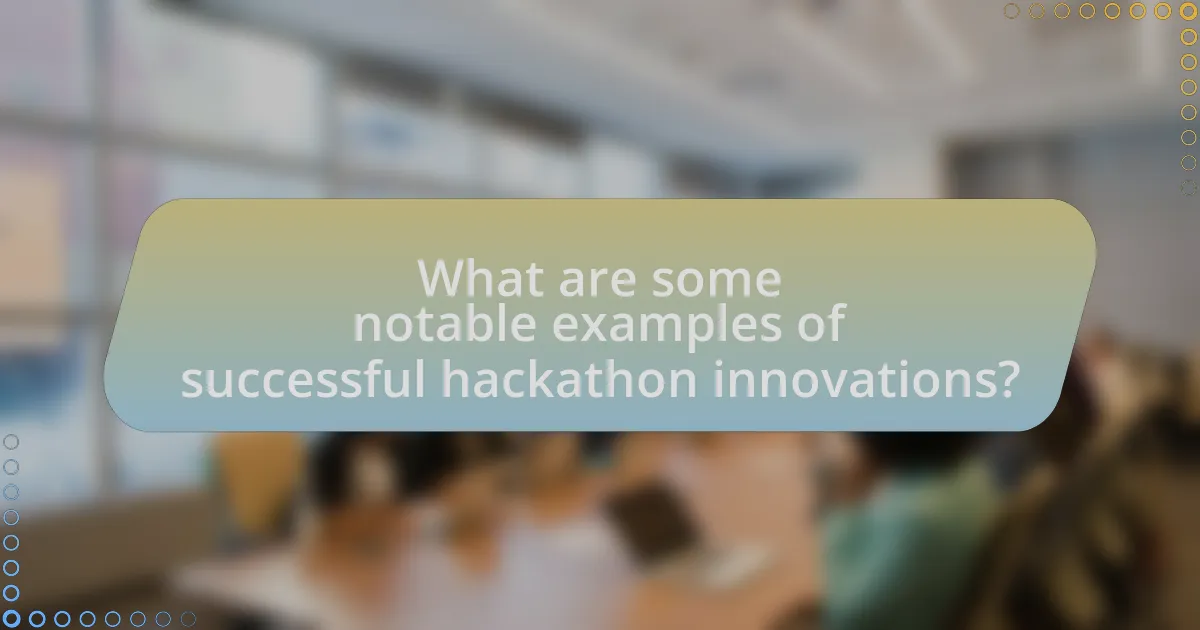What are some notable examples of successful hackathon innovations?