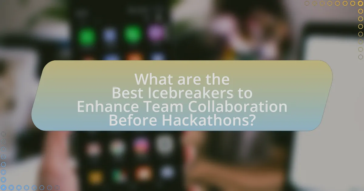 What are the Best Icebreakers to Enhance Team Collaboration Before Hackathons?