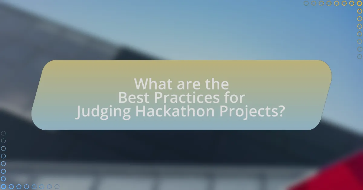 What are the Best Practices for Judging Hackathon Projects?