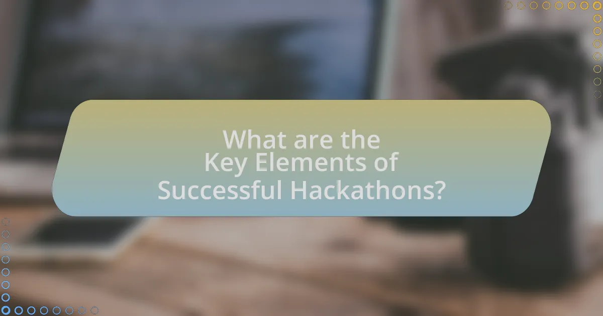 What are the Key Elements of Successful Hackathons?