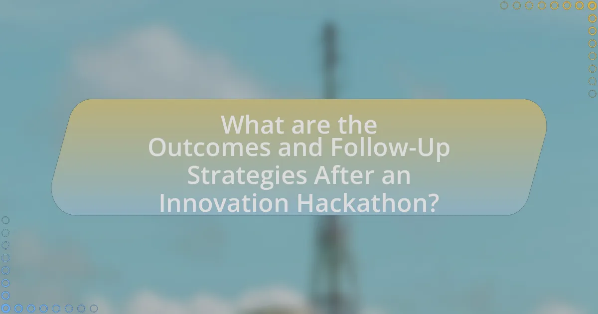 What are the Outcomes and Follow-Up Strategies After an Innovation Hackathon?