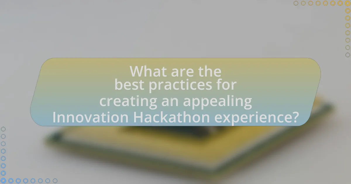 What are the best practices for creating an appealing Innovation Hackathon experience?
