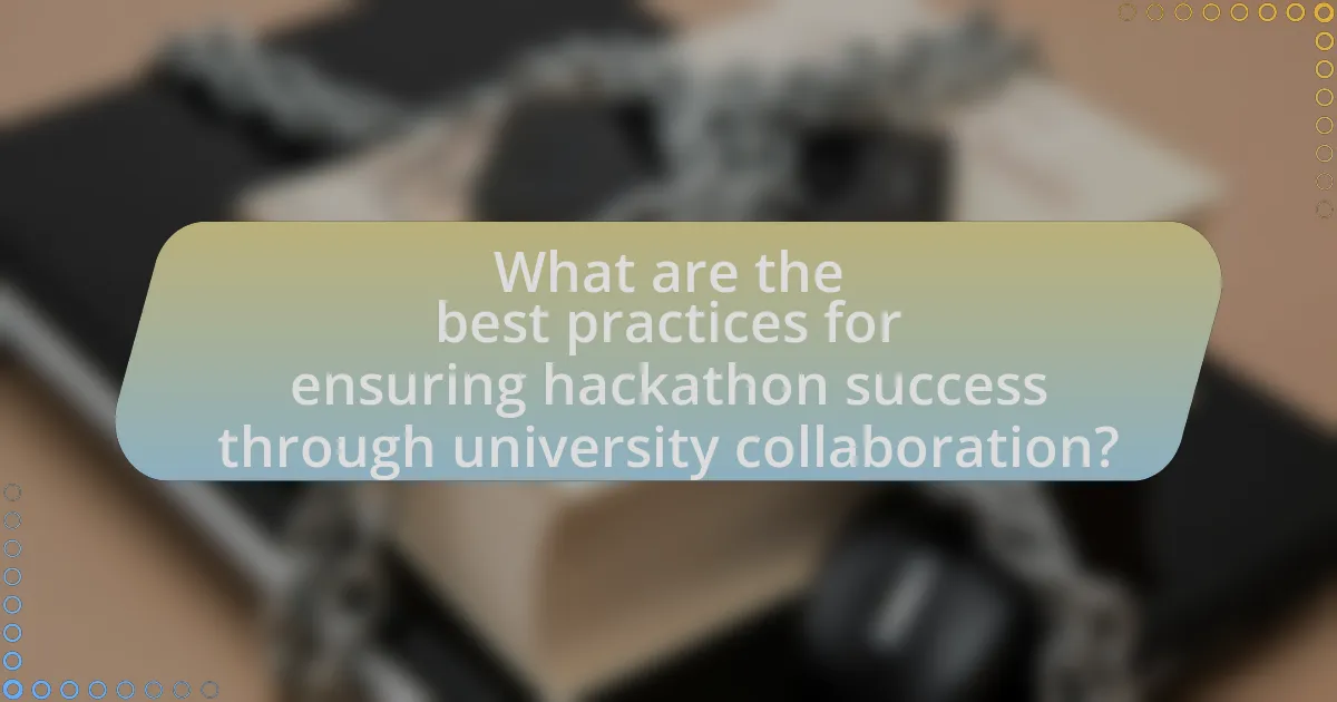 What are the best practices for ensuring hackathon success through university collaboration?