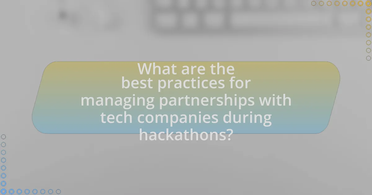 What are the best practices for managing partnerships with tech companies during hackathons?