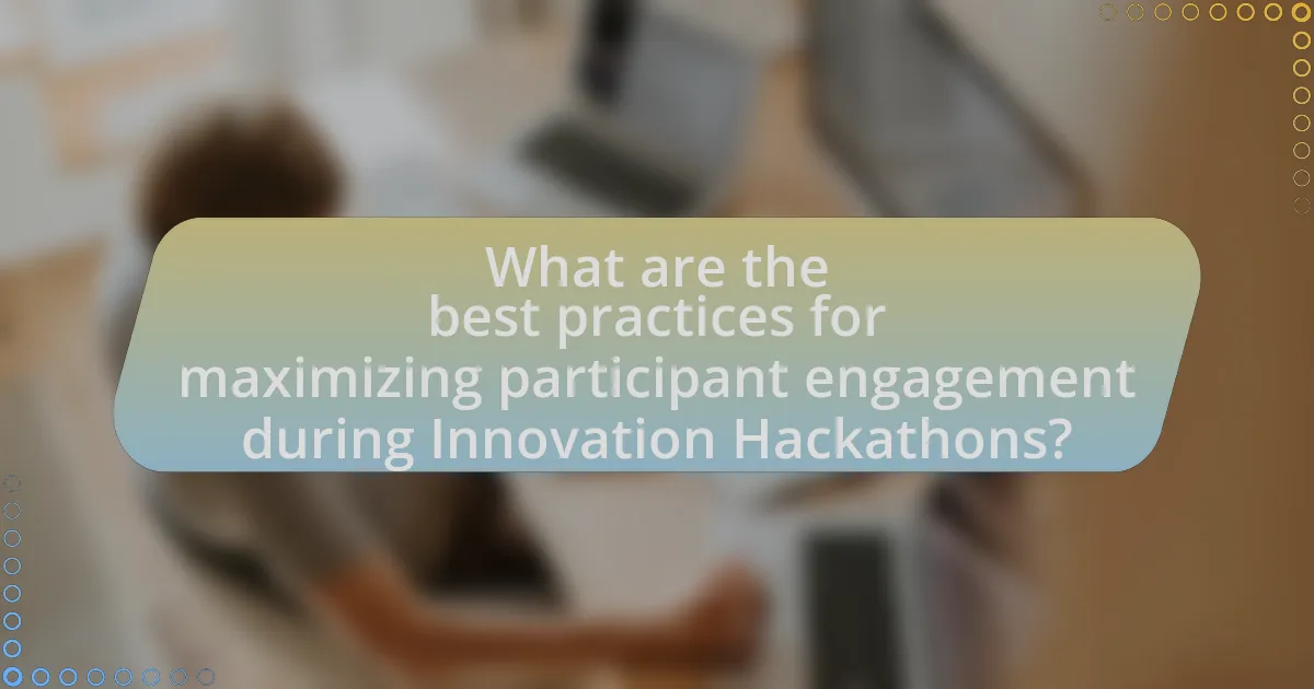 What are the best practices for maximizing participant engagement during Innovation Hackathons?