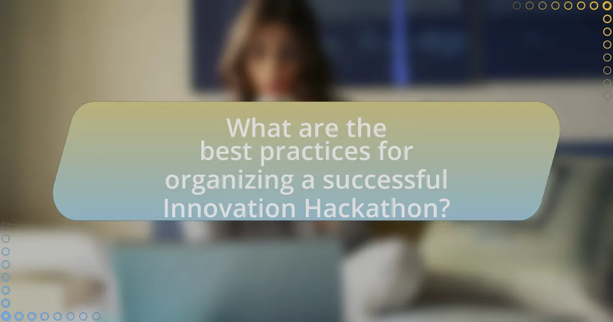 What are the best practices for organizing a successful Innovation Hackathon?