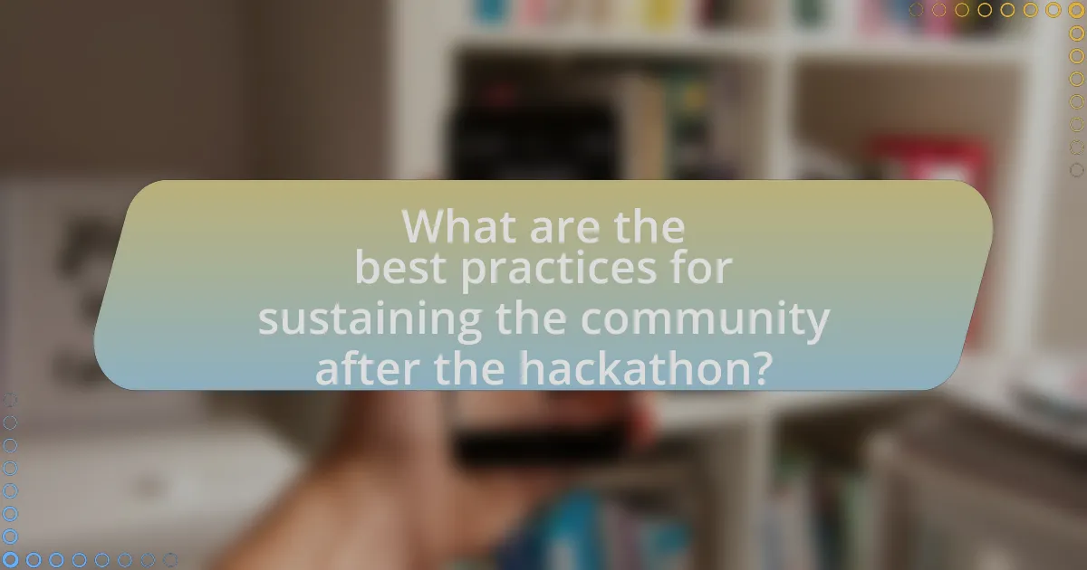 What are the best practices for sustaining the community after the hackathon?