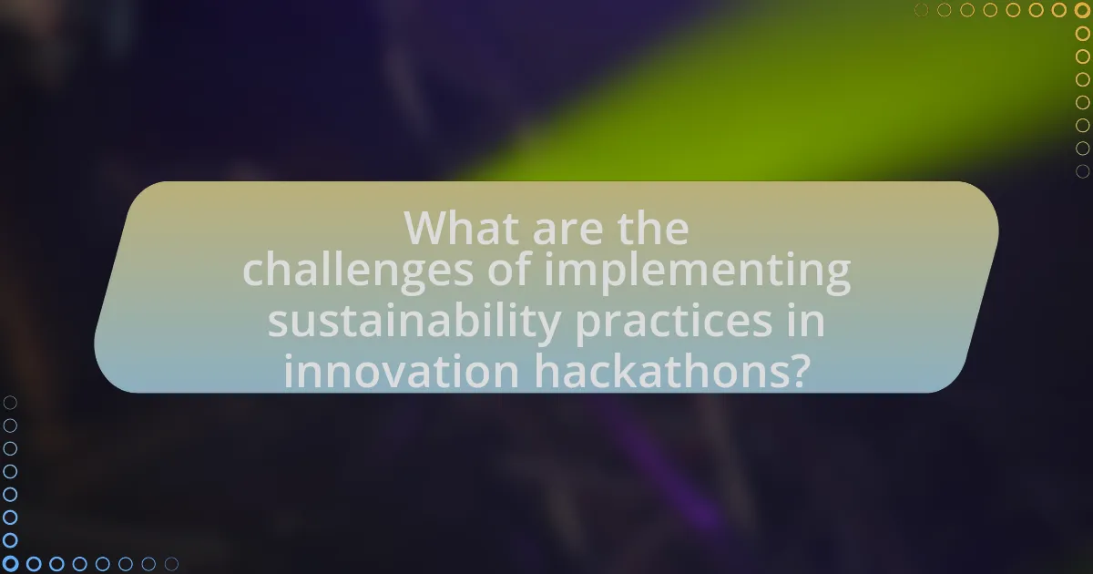 What are the challenges of implementing sustainability practices in innovation hackathons?