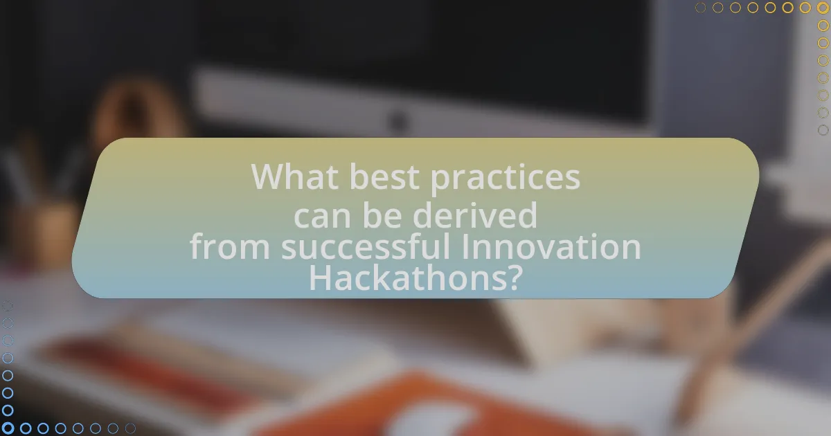 What best practices can be derived from successful Innovation Hackathons?